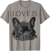 Love Is French Bulldog Shirt Frenchie Lover Tee Dog Mom Dad T-Shirt