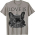 Love Is French Bulldog Shirt Frenchie Lover Tee Dog Mom Dad T-Shirt