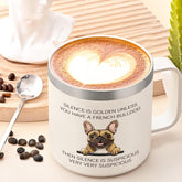 French Bulldog Gifts, Silence Is Golden Unless You Have a French Bulldog 14 Oz Insulated Coffee Mug, Frenchie Gifts, Birthday Christmas Gift for Dog Lovers, White
